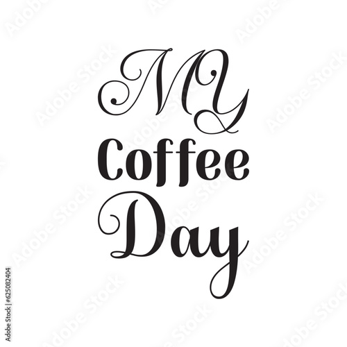 my coffee day black lettering quote