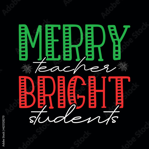 Merry Teacher bright students, christmas, christmas svg, merry christmas, christmas party, santa, santa claus, funny christmas, christmas 2023, christmas tree, funny, holiday