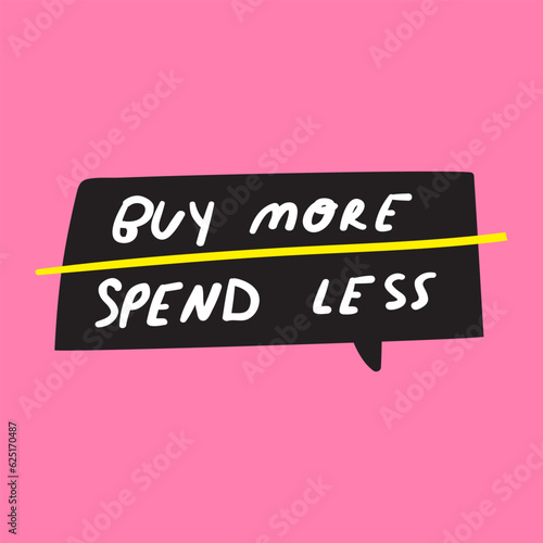 Buy more spend less. Speech bubble. Vector hand drawn badge on pink background.