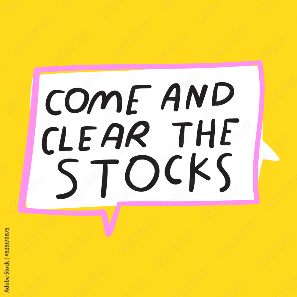 Come and clear the stocks. Speech bubble. Business slogan. Catchy phrase. Handwriting. Lettering on yellow background. Come and clear the stocks. Speech bubble. Business slogan. Catchy phrase. Handwriting. Lettering on yellow background.