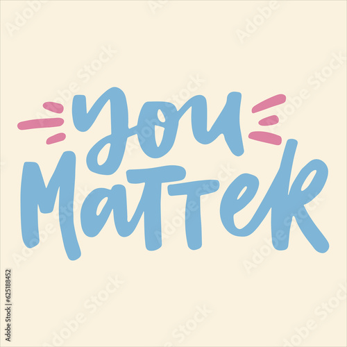 You matter - handwritten quote. Modern calligraphy illustration for posters, cards, etc.