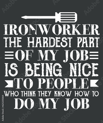 Ironworker the hardest part of my job is being nice to people who think they know how to do my job T-shirt design vector, Welding, Ironworker, Metalworkers, Mechanics, Union Ironworkers,Ironworkers 