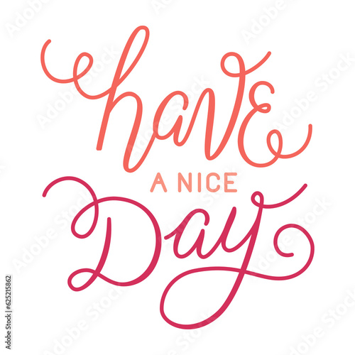 Png illustration with hand-lettering phrase in linear style for motivational poster or greeting card - have a nice day