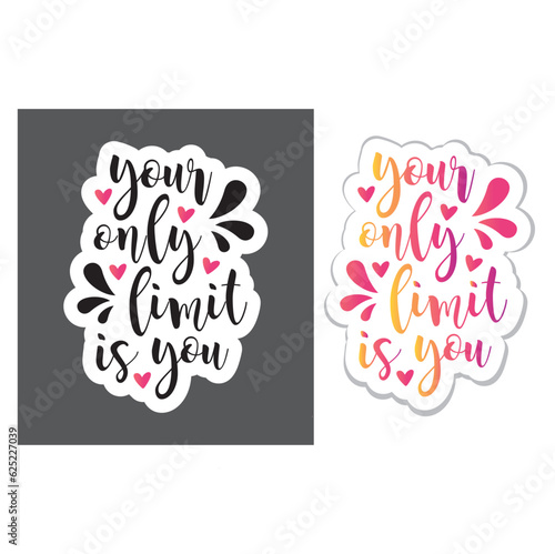 Your only limit is you. Hand drawn typography quote. Motivational text, sticker, vector.