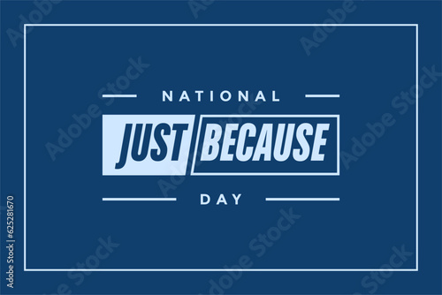 National Just Because Day Holiday concept. Template for background, banner, card, poster, t-shirt with text inscription