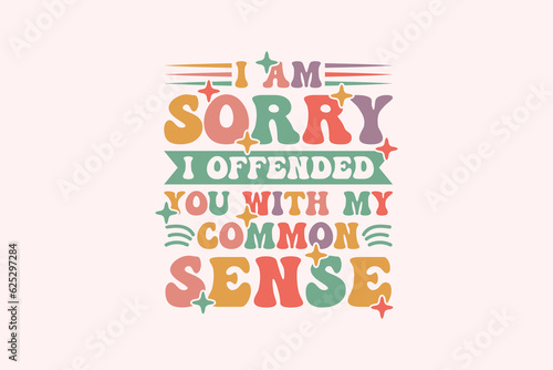 I am Sorry I Offended You With My Common Sense EPS Design