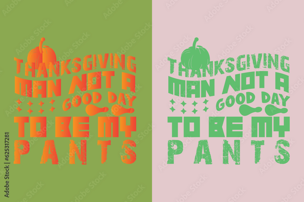 Thanksgiving Man Not A Good Day To Be My Pants, Thanksgiving Festival Sweatshirt, Happy Turkey Day Shirt, Thanksgiving Matching Family Shirts, Thankful for my family EPS JPG PNG,