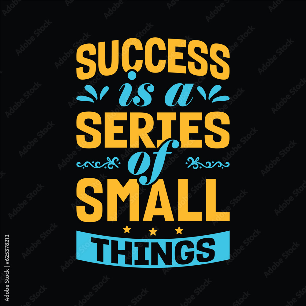 Success Is A Series Of Small Things motivational t-shirt design