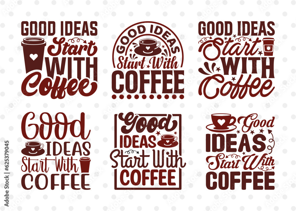 Good Ideas Start With Coffee SVG Bundle, Coffee Svg, Coffee shirt Svg, Coffee Lover, Coffee Quotes, ETC T00514 