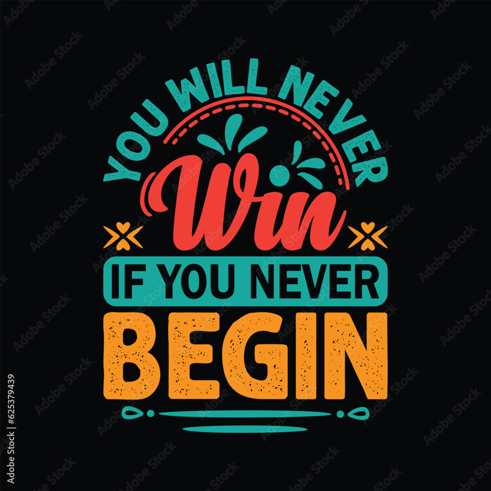 You Will Never Win If you Never Begin motivational T-shirt design