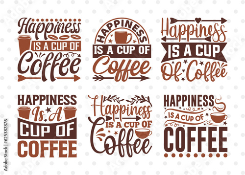 Happiness Is A Cup Of Coffee SVG Bundle  Coffee Svg  Coffee Party Svg  Coffee Lover  Coffee Quotes  ETC T00512