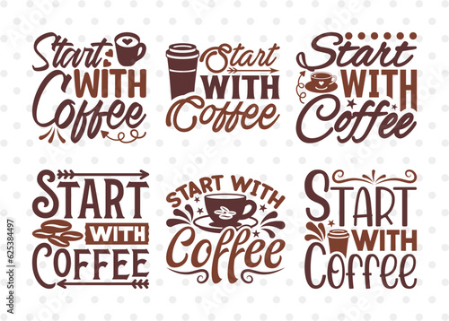 Start With Coffee SVG Bundle  Coffee Svg  Coffee Lover Svg  Coffee Life  Coffee Quotes  ETC T00524 