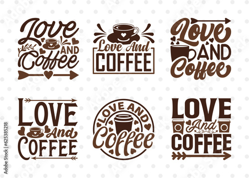 Love And Coffee SVG Bundle  Coffee Svg  Coffee Lover Svg  Coffee Life  Coffee Quotes  ETC T00532 