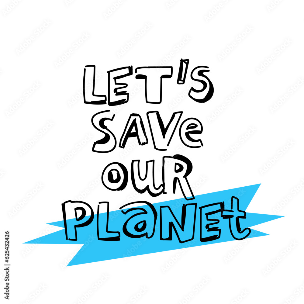 Inscription - Let's save our planet. Fashion lettering. Handwritten comic font. Blue brush stroke. Vector illustration Inscription - Let's save our planet. Fashion lettering. Handwritten comic font. Blue brush stroke. Vector illustration