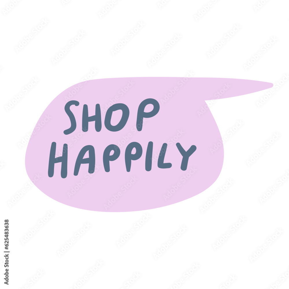 Shop happily. Badge. Speech bubble. Hand drawn design.