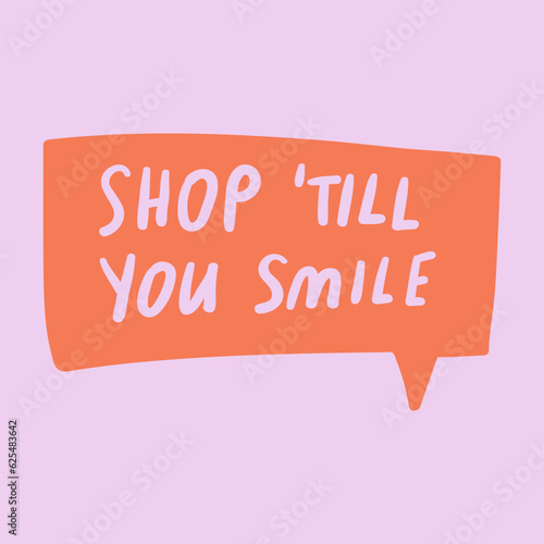 Shop  till you smile. Hand drawn orange speech bubble design on pink background.