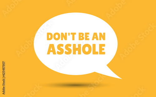 dont be an asshole speech bubble vector illustration. Communication speech bubble with dont be an asshole text