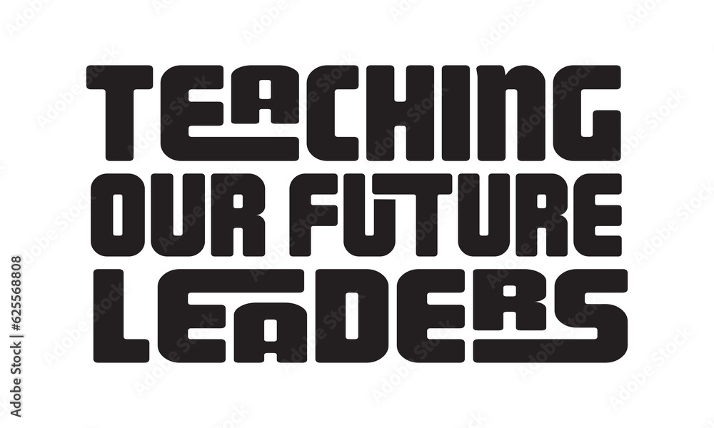 Teaching our future leaders handwriting quotes t shirt typographic vector design