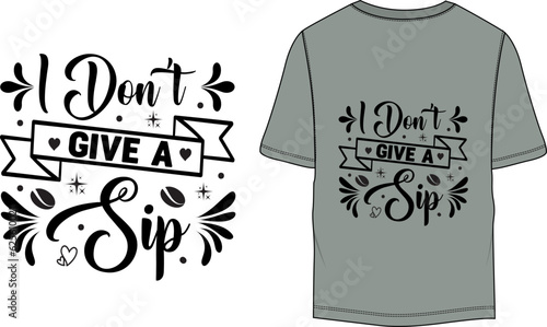 I don’t give a sip Typography T-shirt Design Template
