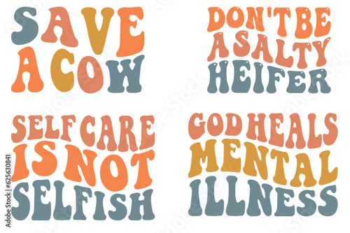 Save a Cow, Don't Be a Salty Heifer, Self Care is Not Selfish, God Heals Mental Illness Retro wavy SVG T-shirt designs