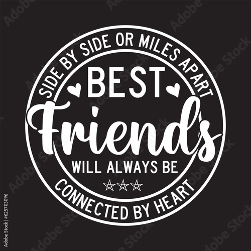  Side by side or miles apart best friends will always be connected by heart svg design