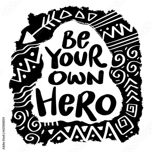Be your own hero  hand lettering. Poster quote.