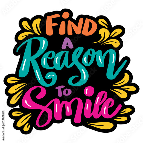 Find a reason to smile, hand lettering. Poster quote.
