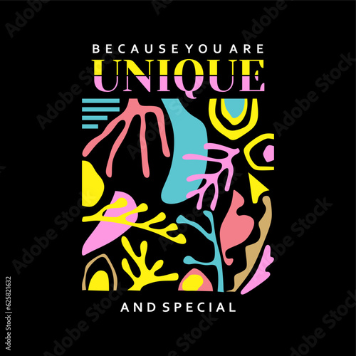 Be cause you are unique and special typography slogan for t shirt printing, tee graphic design.  