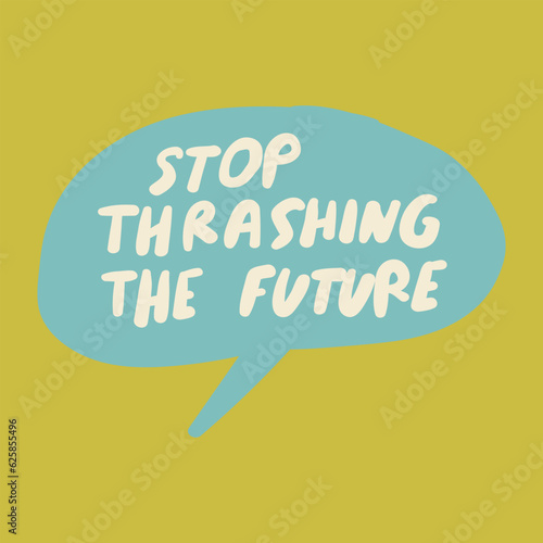 Stop thrashing the future. Vector graphic design. Illustration on green background.