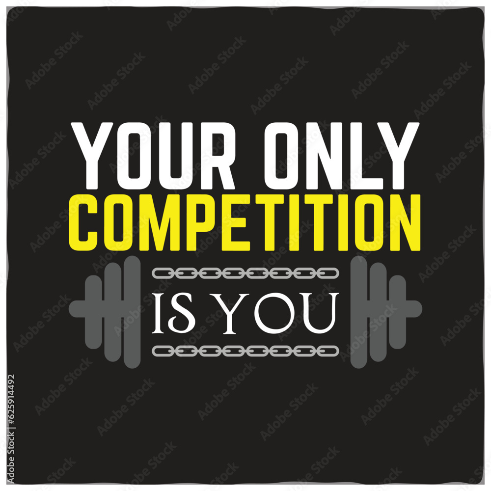 Your Only Competition Is. Gym motivational quote with grunge effect and barbell. Workout inspirational Poster. Vector design for gym, textile, posters, t-shirt, cover, banner, cards, cases etc.