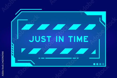 Futuristic hud banner that have word just in time on user interface screen on blue background