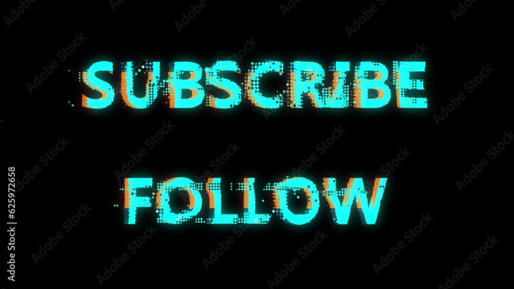 subscribe and follow words titles for your social media channel. Glowing, flickering with glitch video effects. subscribe and follow words titles for your social media channel. Glowing, flickering with glitch video effects.