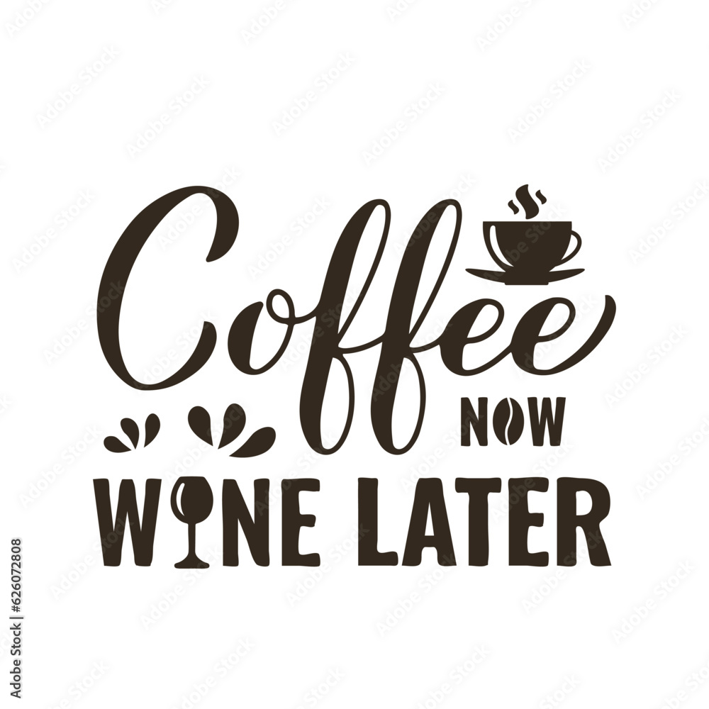 Coffee now wine later calligraphy hand lettering. Funny drinking quote. Bar sign. Vector template for banner, typography poster, sticker, mug, shirt, etc Coffee now wine later calligraphy hand lettering. Funny drinking quote. Bar sign. Vector template for banner, typography poster, sticker, mug, shirt, etc
