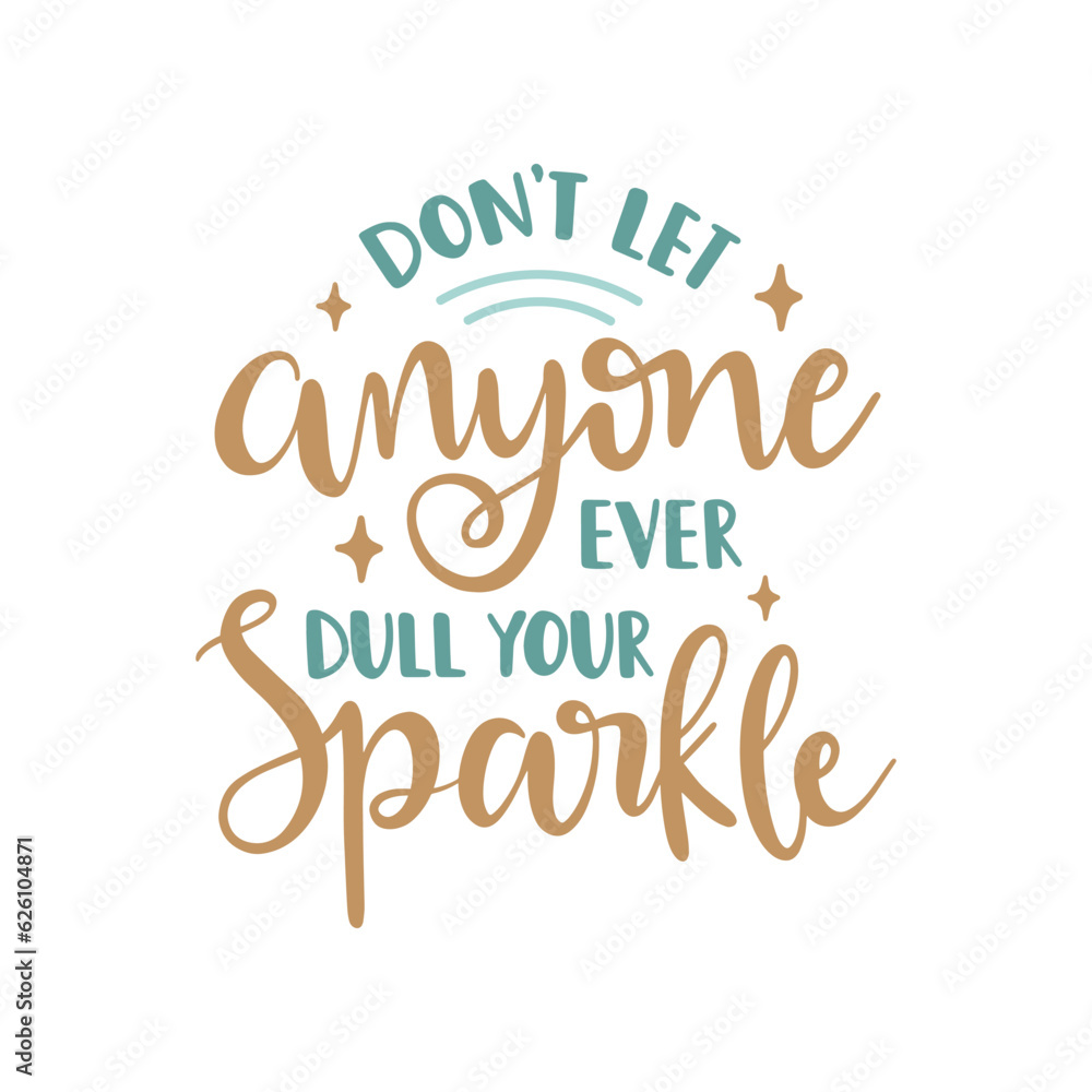 Dont Let Anyone Ever Dull Your Sparkle Inspirational Quote Vector Dont Let Anyone Ever Dull Your Sparkle Inspirational Quote Vector