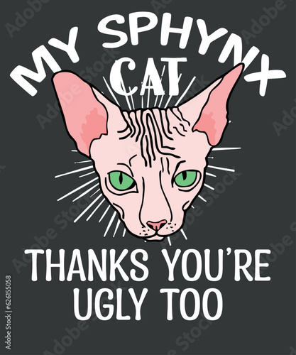 My Sphynx Cat Thinks You're Ugly Too Funny Hairless Cat Mom T-Shirt design vector, Best Sphynx Mom Ever, Hairless Cat Love, Sphynx Cats, Sphynx mom, Cat Owner, Kitten Lovers, Womens sphynx cat, sphynx