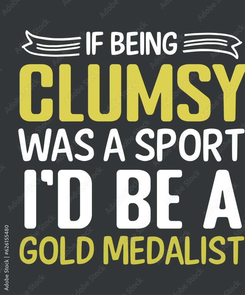 If being clumsy was a sport i'd be a gold medalist t shirt design vector, clumsy person,
