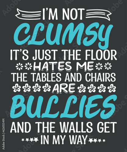 I'm not clumsy it’s just the floor hates me Funny Sayings Sarcastic T-Shirt design vector,
funny gifts, clumsy sayings sarcastic, funny sayings women, great sarcastic, great gift idea, perfect gift, f