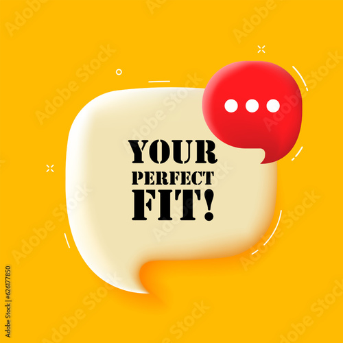 Your perfect fit. Speech bubble with Your perfect fit text. 3d illustration. Pop art style. Vector line icon for Business and Advertising