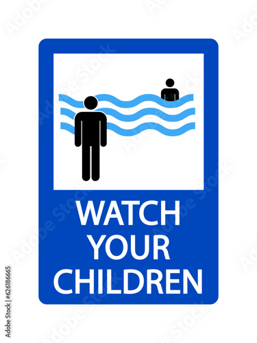 Watch your children,  warning sign with person looking a child in the water of sea or swimming pool. Text below.
