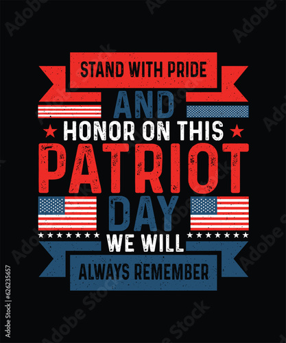 Stand with pride and honor on this patriot day we will always remember Patriot Day T-shirt Design