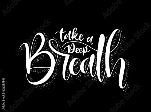 Take a deep breath, hand lettering, motivational quotes