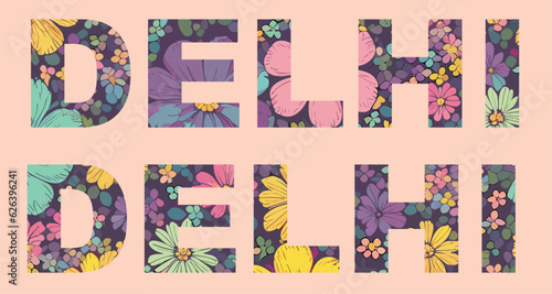 Vector colorful inscription "Delhi" with a pattern
from pink, yellow and blue flowers for a t-shirt. 
Women's print for clothes. Fashionable name of the city.