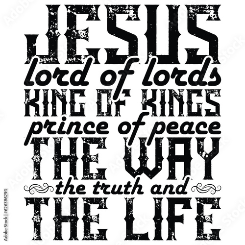 gift JESUS LORD OF LORDS KING OF KINGS PRINCE OF PEACE THE WAY THE TRUTH & THE LIFE t-shirt design,funny jesus t-shirt design