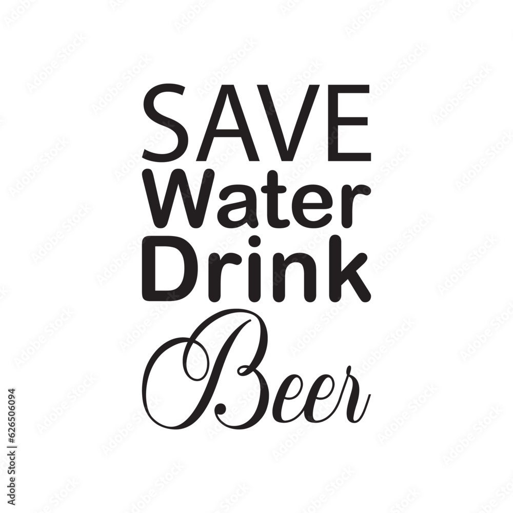 save water drink beer black lettering quote