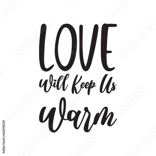 love will keep us warm black lettering quote