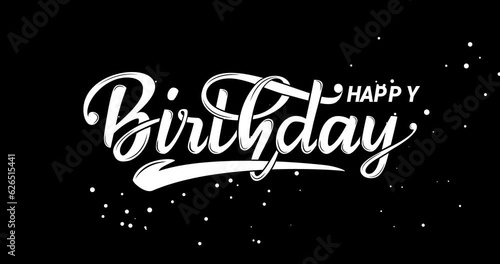 Happy Birthday, Text Handwriting Animation.  Handwritten Modern Calligraphy in white color on a black background Transparent. Alpha channel. Great for celebrations Happy birthday to you

