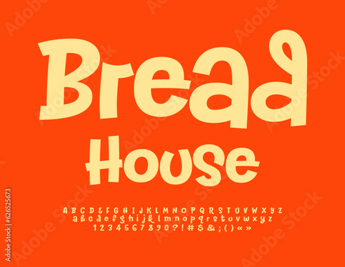 Vector creative advertisement Bread House. Bright Handwritten Font. Set of funny Alphabet Letters, Numbers and Symbols	