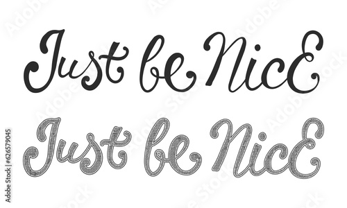 Just Be Nice slogan text. Calligraphy ink hand drawn lettering