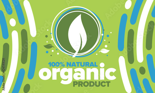 Organic Product. 100% natural and fresh. Premium bio quality. Foods or cosmetics template. Green leaf. Eco friendly lifestyle. Zero Waste. Banner design. Vector illustration