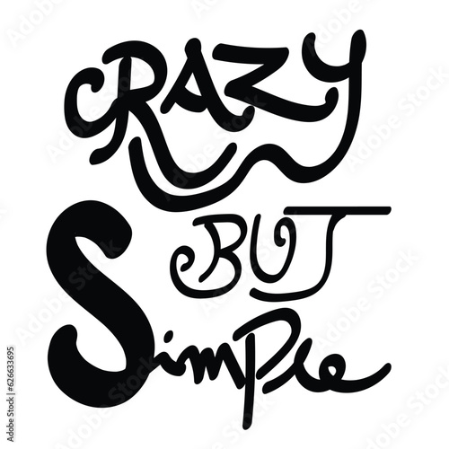 'Crazy But Simple' slogan inscription. Vector humorous positive life quote. Illustration for prints on t-shirts and bags, posters, cards. Typography design with motivational quote.